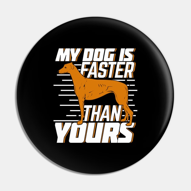 My Dog Is Faster Than Yours Greyhound Owner Gift Pin by Dolde08