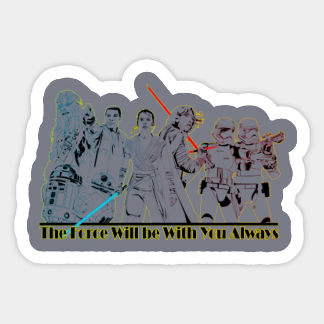 The Force Will Be With You Always The Rise Of Skywalker Sticker Teepublic