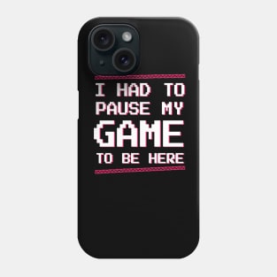 Gamer | Video game | I had to pause my game to be here retro pixel t-shirt Phone Case