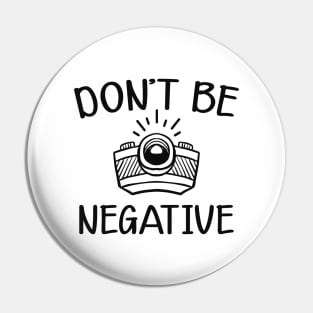 Photographer - Don't be negative Pin