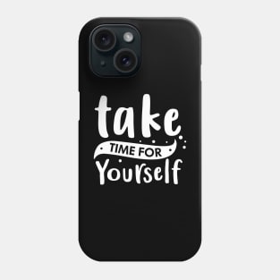 Take Time for Yourself Phone Case