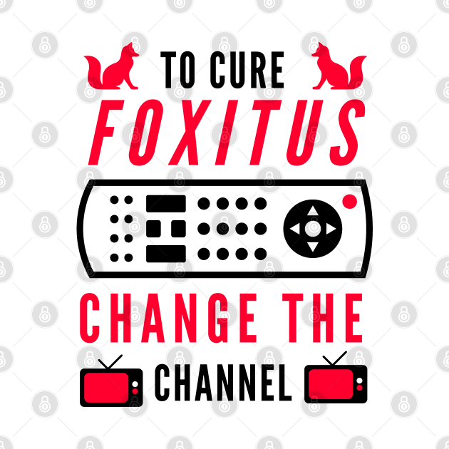 To Cure Foxitis -- Change The Channel by TJWDraws