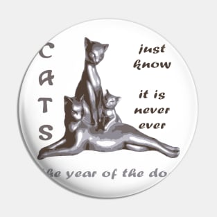 Cats Just Know It Is Never Ever The Year Of The Dog Pin