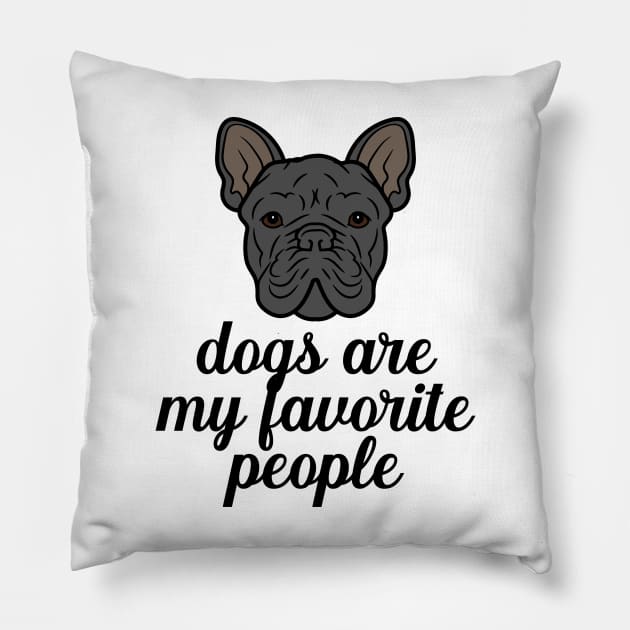 Dogs are my favorite people french bulldogs Pillow by nextneveldesign