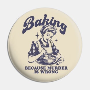 Baking Because Murder Is Wrong Pin