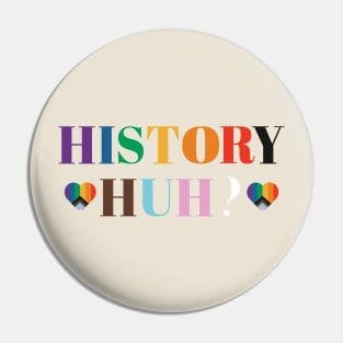 LGBTQIA History Huh? Quote Pin