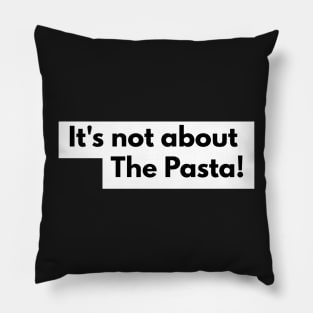 It's not about the Pasta Pillow