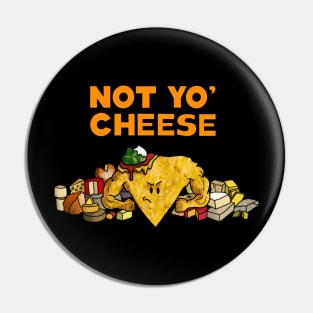 Not Yo Cheese, Nacho Cheese, Food, Play on Words Pin