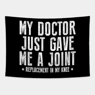 My Doctor Just Gave Me A Joint Replacement In My Knee Surgery Tapestry