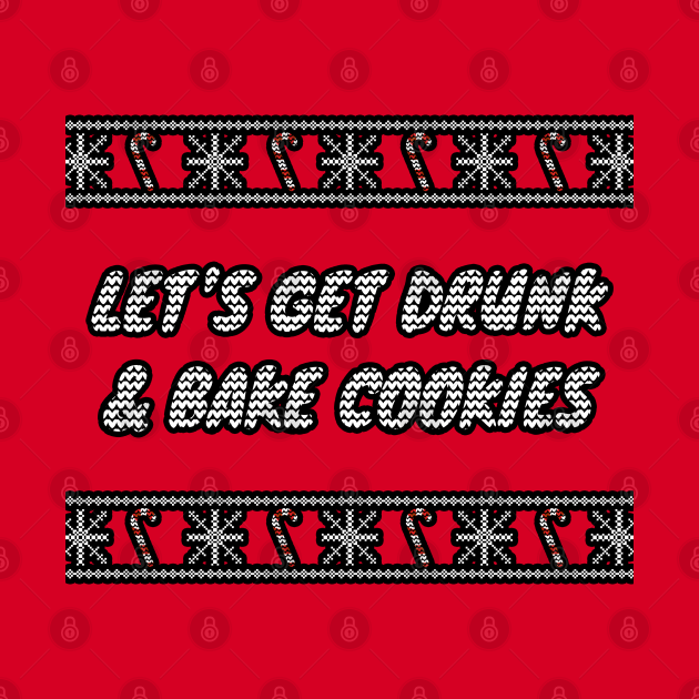 Let's Get Drunk And Bake Cookies