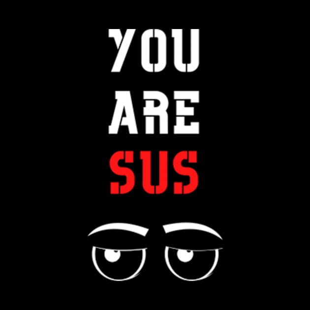 You Are Sus - Side Eyes by Double E Design