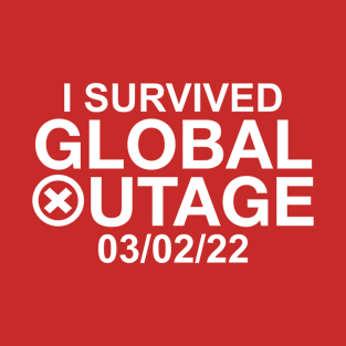 I Survived Global Outage 03/02/2022 T-Shirt