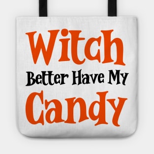 Witch better have my candy Tote