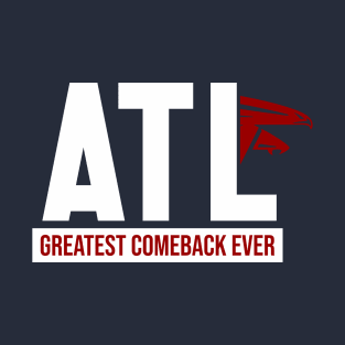ATL || greatest comeback ever T-Shirt