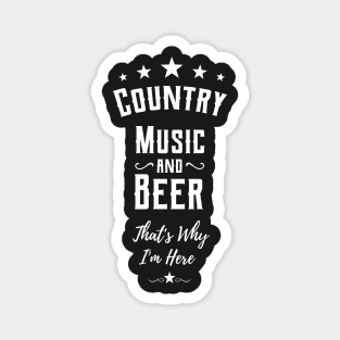 country music and beer thats why im here Magnet