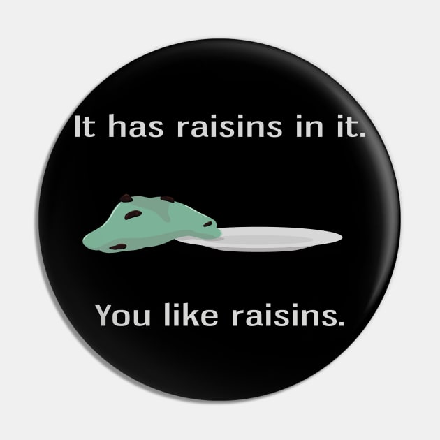 You Like Raisins Pin by dryweave