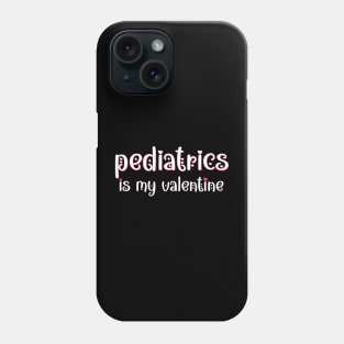 Pediatrics is my Valentine Phone Case