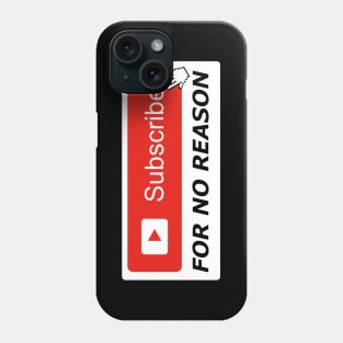 Subscribe For No Reason Phone Case