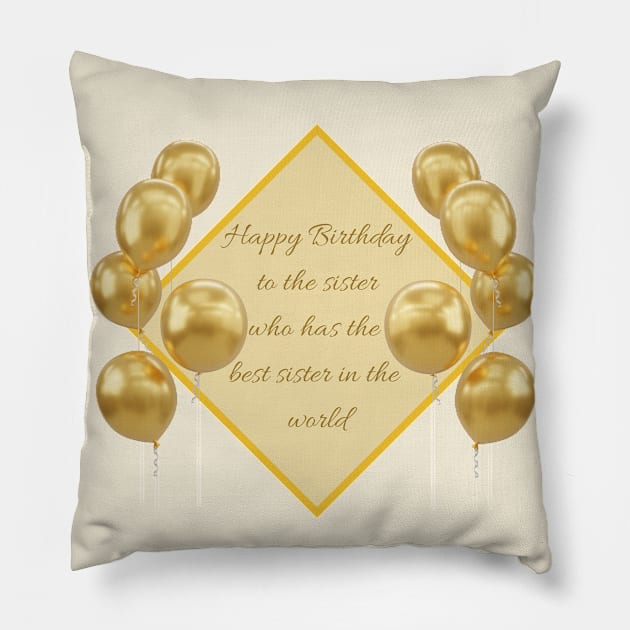 Happy Birthday to the sister who has the best sister in the world - Gold Pillow by SemDesigns