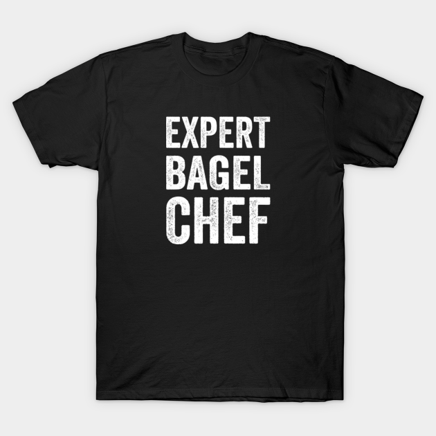 Expert Bagel Baker Funny Bagel Baker Humor And Bagel Baking Lover Chef Gift - Bagel - T-Shirt