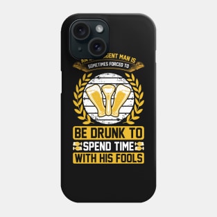 An intelligent man is sometimes forced to be drunk to spend time with his fools T Shirt For Women Men Phone Case