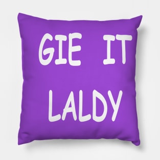 Gie it laldy, transparent Pillow