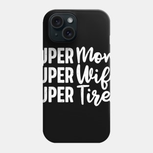 Super Mom Super Wife Super Tired Funny Mother's Day Gift For Women Mother Mama Grandma Phone Case