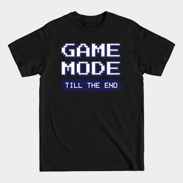 Game Mode until Game Over Hardcore Gamer Video Games - Game Mode - T-Shirt