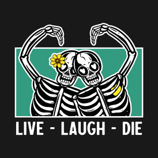 Live laugh die T-Shirt