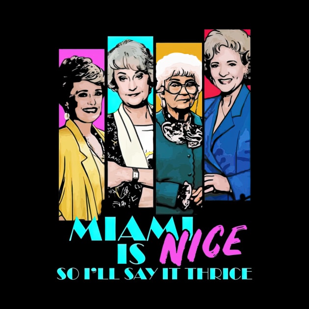 The Golden Girls Friends Miami Is Nice by ThomaneJohnson