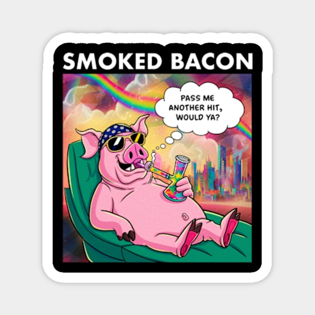 Smoked Bacon Magnet by Welcome To Chaos 