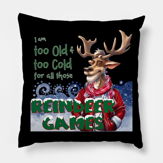 I am too old & too cold for all those Reindeer Games Pillow by Mama_Baloos_Place