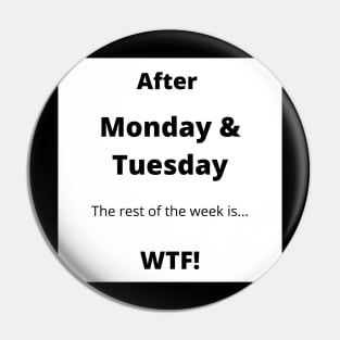 Monday, Tuesday WTF Pin