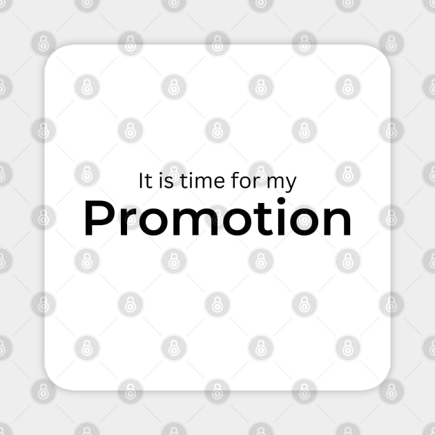 It is time for my Promotion (white) Magnet by ArtifyAvangard