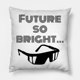 Future so bright I gotta wear shades Pillow