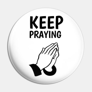 keep praying Pin