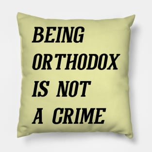 Being Orthodox Is Not A Crime (Black) Pillow