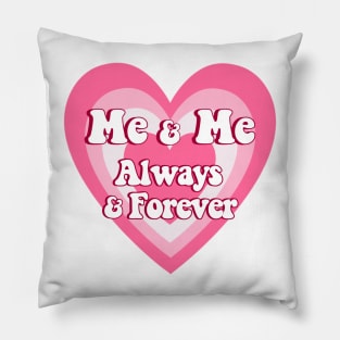 Me and Me Always and Forever Love yourself quotes Pillow