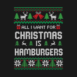 All i want for Christmas is Hamburgers T-Shirt