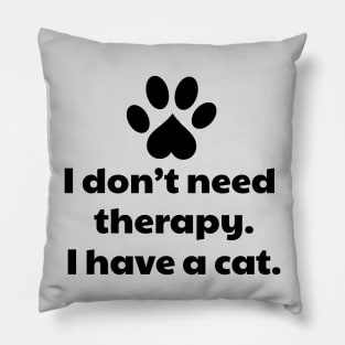 I don't need therapy I have a cat Pillow