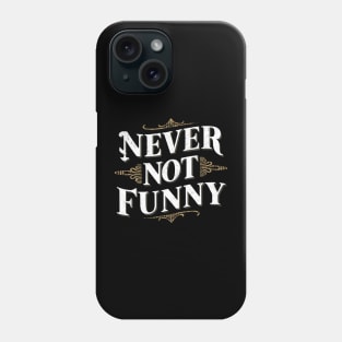 Never Not Funny Phone Case