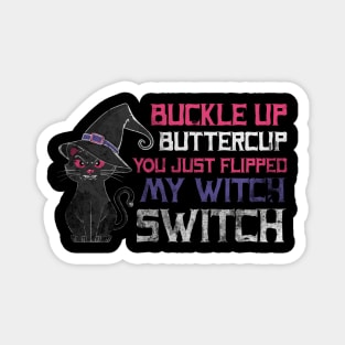 Halloween - buckle up buttercup you just flipped my witch switch Magnet