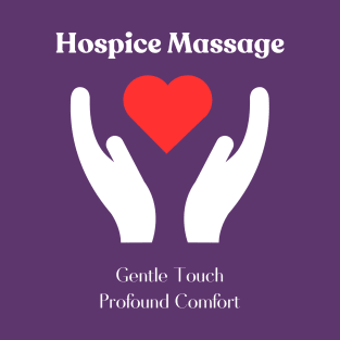 Hospice Massage - Gentle Touch, Profound Comfort T-Shirt