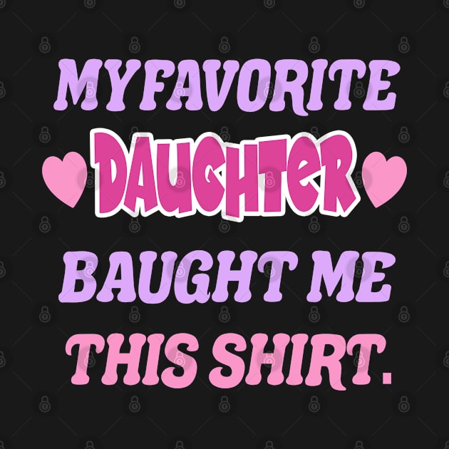 Funny Sibling Gift, My Favorite Daughter Bought Me This Shirt, For Men & Women by Art Like Wow Designs