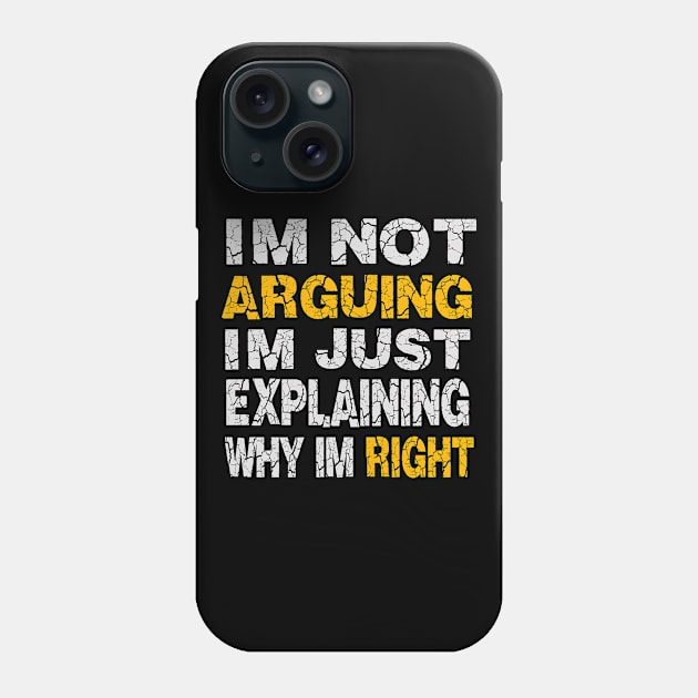 Im Not Arguing Im Just Explaining Why Im Right Phone Case by raeex