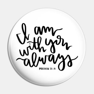 "I am with you always" -matthew 28:20 bible verse design Pin