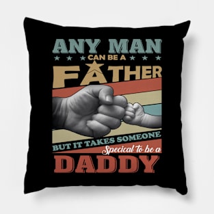 Any Man Can Be A Father But It Takes Someone Special To Be A Daddy Pillow