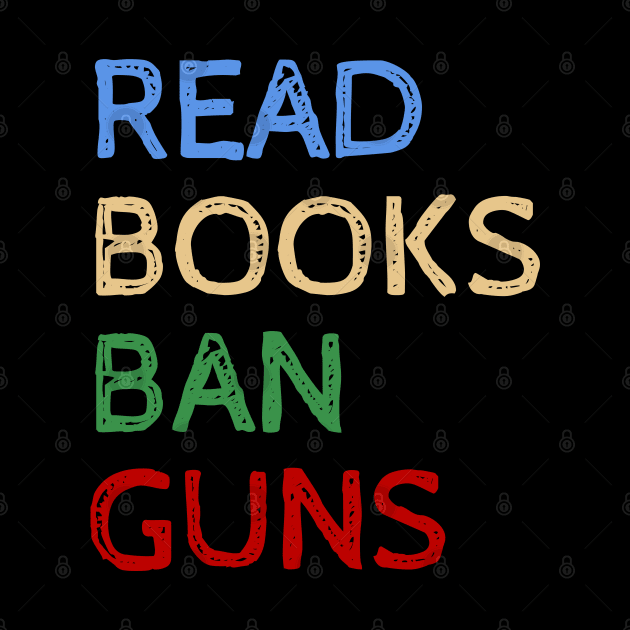 Read Books And Ban Guns - Cool Quotes by Celestial Mystery