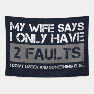 My Wife Says I Only Have Two Faults Funny Gfit Tapestry