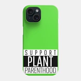 Support Plant Parenthood Phone Case